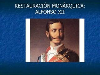 RESTAURACIÓN MONÁRQUICA: ALFONSO XII 