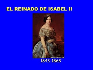 EL REINADO DE ISABEL II
1843-1868
 