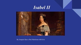 Isabel II
By Joaquín Sáez e Ibai Martirena with love
 