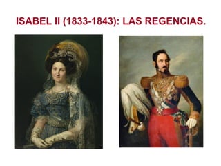 ISABEL II (1833-1843): LAS REGENCIAS.
 