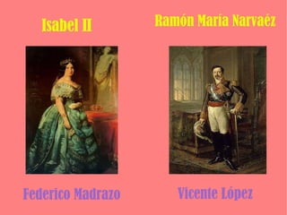 Isabel II Ramón María Narvaéz Federico Madrazo Vicente López 