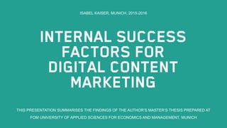 ISABEL KAISER, MUNICH, 2015-2016
THIS PRESENTATION SUMMARISES THE FINDINGS OF THE AUTHOR’S MASTER‘S THESIS PREPARED AT
FOM UNIVERSITY OF APPLIED SCIENCES FOR ECONOMICS AND MANAGEMENT, MUNICH
 