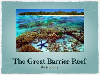 The Great Barrier Reef
By Isabella

 