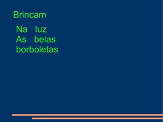 Brincam Na  luz As  belas borboletas 
