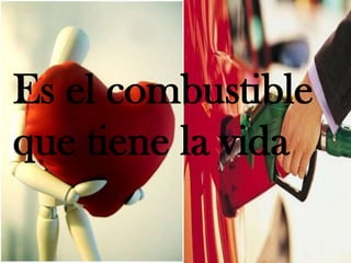 Es el combustible que tiene la vida