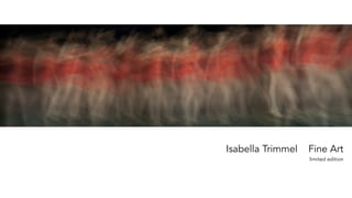 Isabella Trimmel Fine Art
limited edition
 