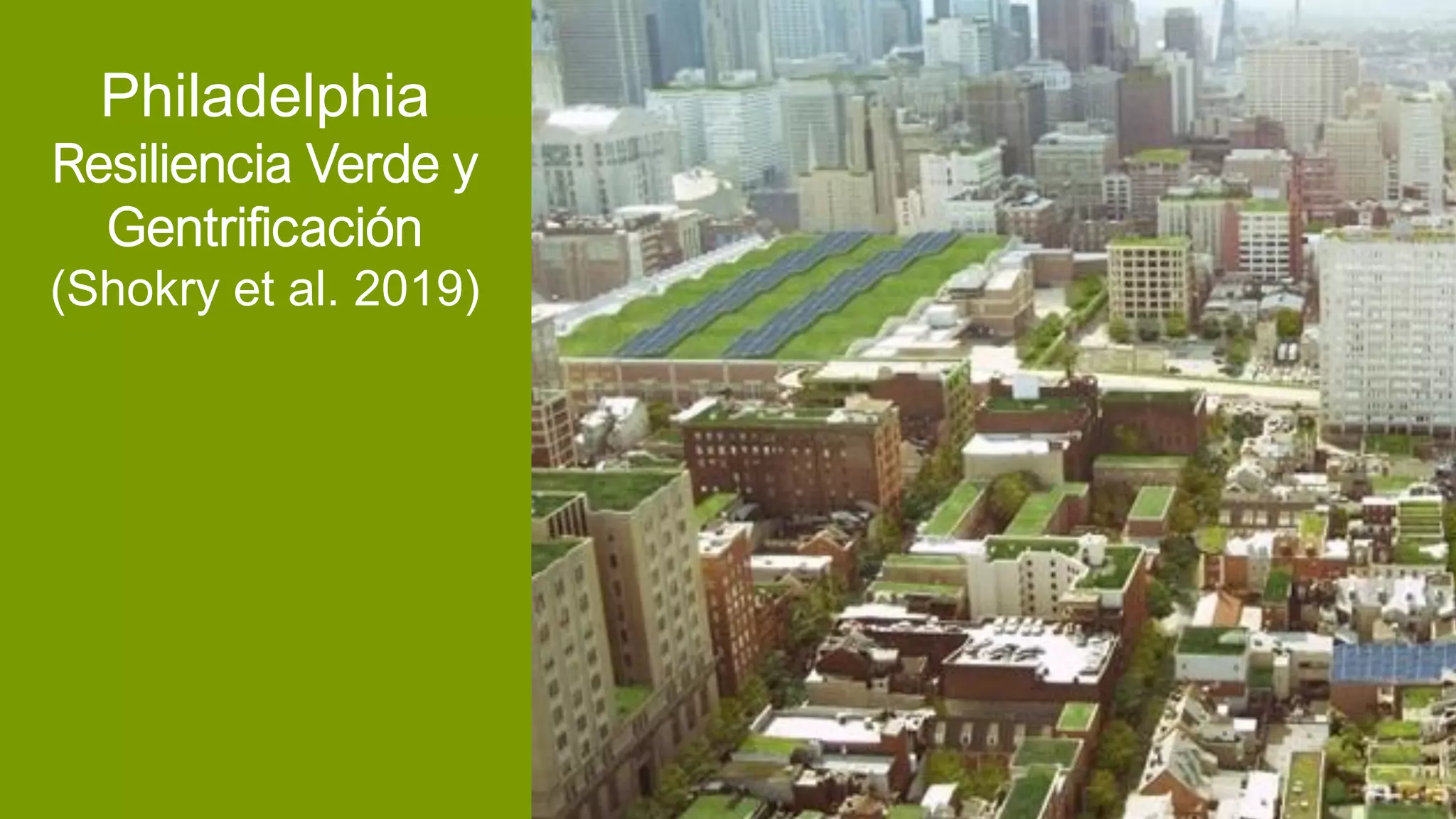 Philadelphia
Resiliencia Verde y
Gentrificación
(Shokry et al. 2019)
 