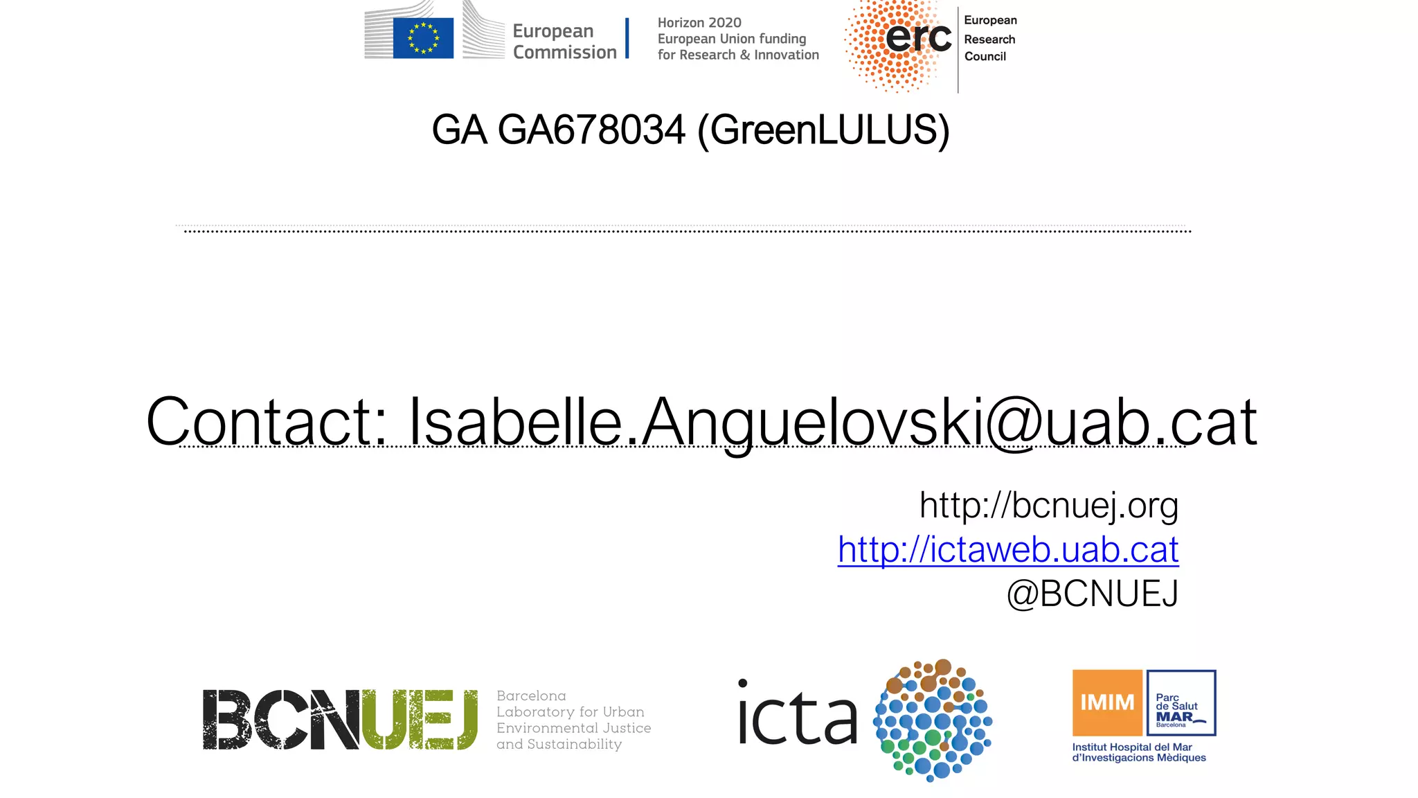 http://bcnuej.org
http://ictaweb.uab.cat
@BCNUEJ
GA GA678034 (GreenLULUS)
Contact: Isabelle.Anguelovski@uab.cat
 