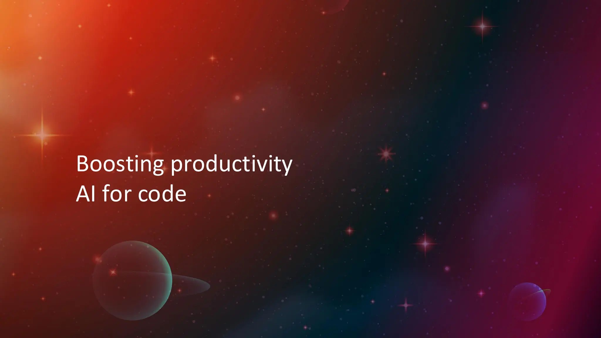 Boosting productivity
AI for code
 