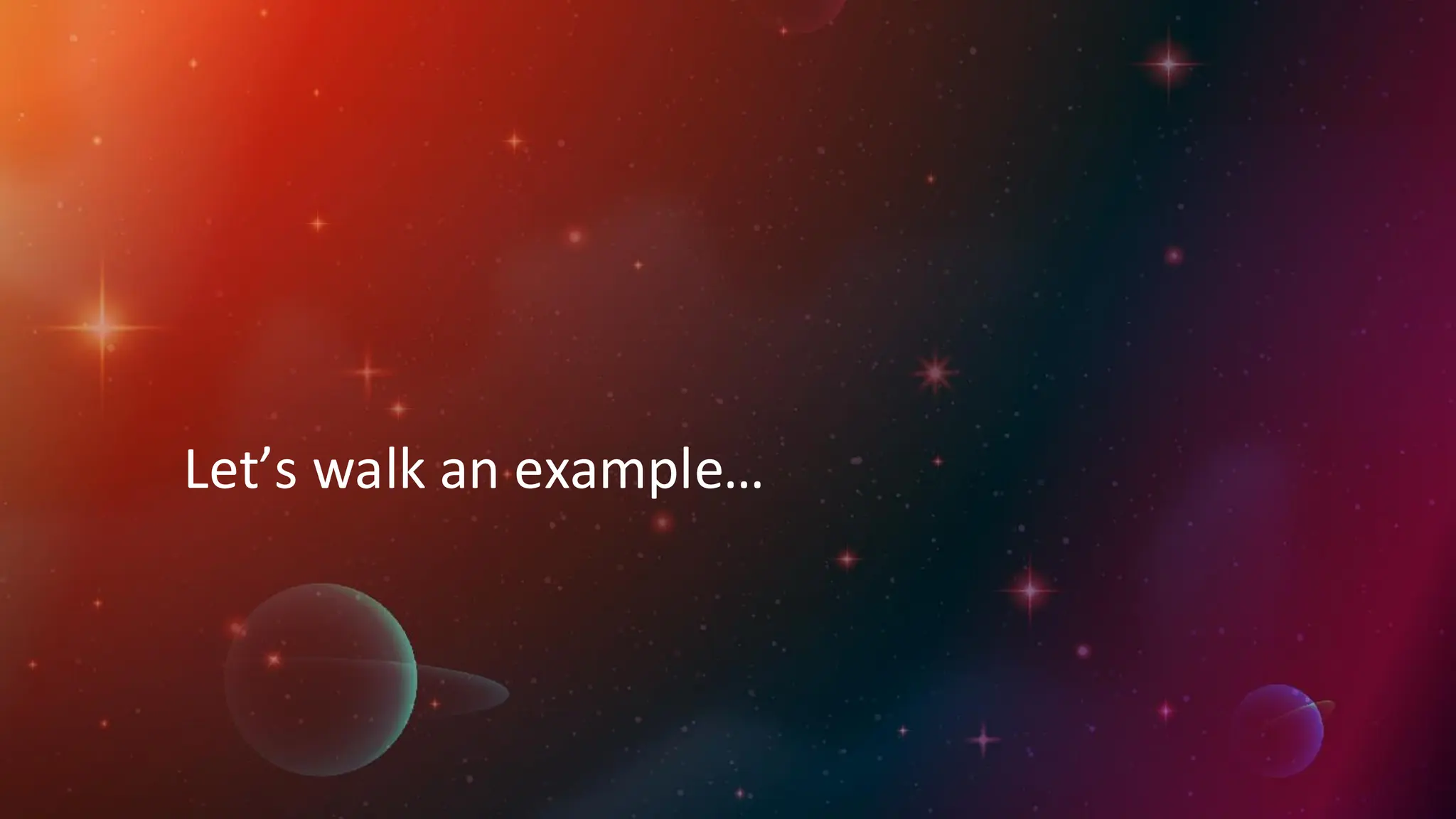 Let’s walk an example…
 