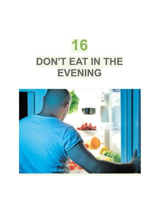 16
DON'T EAT IN THE
EVENING
 