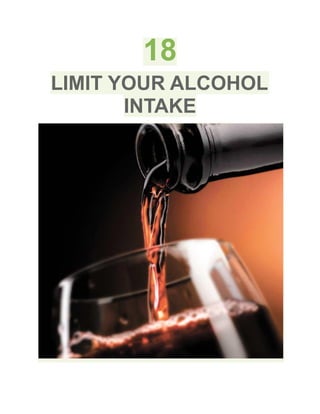 18
LIMIT YOUR ALCOHOL
INTAKE
 