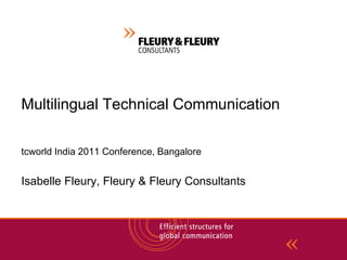 Multilingual Technical Communication

tcworld India 2011 Conference, Bangalore


Isabelle Fleury, Fleury & Fleury Consultants
 