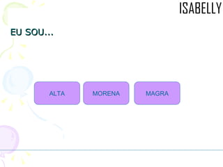 EU SOU... ALTA MAGRA MORENA 