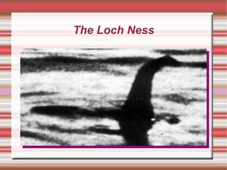 The Loch Ness 