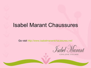 Isabel Marant Chaussures

  Go visit http://www.isabelmarantchaussures.net/
 