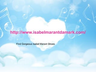 http://www.isabelmarantdamark.com/

  Find Gorgeous Isabel Marant Shoes
 