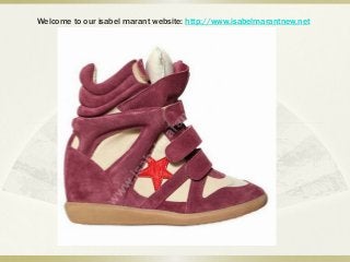 Welcome to our isabel marant website: http://www.isabelmarantnew.net
 