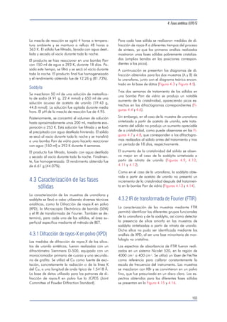 4.1 Introducción 
En el capítulo anterior se ha abordado el estudio de 
las propiedades termodinámicas y cinéticas de di-versas 
muestras de uraninita, como análogo natural 
del UO2, debido a sus similitudes químicas y estruc-turales. 
En la naturaleza la uraninita siempre se encuentra 
parcialmente oxidada, por lo que la estequiometría 
ideal UO2 no tiene lugar. La oxidación de la urani-nita 
va acompañada por la incorporación de un ex-ceso 
de átomos de oxígeno en su estructura, dando 
lugar a la formación de UO2+x [Frondel, 1958; 
Smith, 1984] donde x es el número de exceso de 
oxígenos intersticiales, y es equivalente a la canti-dad 
de U (IV) que se oxida a U (VI). La uraninita 
mantiene su estructura cúbica tipo fluorita hasta un 
valor de x=0.25 [Janeczek, 1992]. Por encima de 
este valor, la oxidación va acompañada por una 
distorsión de la estructura. 
La oxidación de la uraninita en aire u oxígeno es 
bastante lenta, siendo la difusión del oxígeno a tra-vés 
4. Fases sintéticas U(VI)-Si 
de la estructura la etapa determinante de la 
reacción. Ahora bien, aunque la uraninita puede 
acomodar cierto grado de oxidación en su estructu-ra, 
en medios acuosos oxidantes, es inestable y se 
descompone. La existencia de ligandos complejan-tes 
(principalmente carbonato) en las aguas subte-rráneas, 
provoca la complejación del uranio y su 
estabilización en solución. Las elevadas concentra-ciones 
de uranio acuoso favorecen la formación de 
productos de corrosión sólidos, que precipitan so-bre 
la superficie de la uraninita. 
Los productos de corrosión formados crecen inter-calándose 
entre sí y originan una envoltura de fases 
sólidas que recubre a la uraninita (ver Figura 4.1), 
denominada gumita [Frondel, 1956]. El grosor que 
presenta esta agrupación de fases varía entre menos 
de un milímetro a algunos centímetros, dependien-do 
de las condiciones en las que se ha formado. 
La oxidación de la uraninita no tiene lugar en una 
sola etapa, sino que es un proceso de alteración 
de la fase de U (IV), a una o más fases de U (VI). 
En dicho proceso, los óxidos hidratados de uranilo 
99 
Figura 4.1. Agrupación de las fases sólidas producto de la alteración oxidativa de la uraninita (zona inferior central de color negro). La zona 
naranja corresponde principalmente a vandendriesschita, PbU7O22.12H2O(s), que es el óxido hidratado de uranilo más abundante, 
en uraninitas de alto contenido en Pb radiogénico. Soddyíta, (UO2)2SiO4.2H2O(s), kasolita, Pb(UO2)(SiO4).H2O(s), y uranofana, 
Ca(H3O)2(UO2)2(SiO4)2.3H2O(s), están presentes rellenando las vetas. Finalmente, en la zona superior de la foto, que corresponde a la zona 
más externa de la uraninita, se encuentra la schoepita, UO3.2H2O(s), de color amarillo (ver texto). 
 
