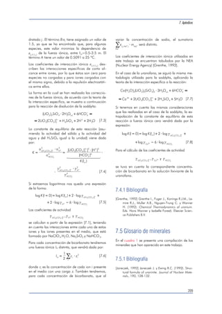 7. Apéndices 
205 
Tabla 7.3.11 
Tiempo (h) Masa (g) 
]tot=10-2 mol/dm3 
[HCO3 
pH Q (dm3 /s) [U] (mol/dm3) r (mol/s) log(rn) 
4.00 0.2466 8.51 4.98E-06 1.03E-04 5.12E-10 -10.23 
24.50 0.2337 8.65 4.88E-06 7.17E-05 3.50E-10 -10.37 
46.75 0.2205 8.68 4.84E-06 6.78E-05 3.29E-10 -10.38 
72.83 0.2038 8.73 4.75E-06 7.56E-05 3.59E-10 -10.30 
94.00 0.1927 7.71 4.72E-06 6.03E-05 2.85E-10 -10.38 
124.00 0.1809 8.16 4.80E-06 4.09E-05 1.96E-10 -10.51 
143.00 0.1727 8.19 4.74E-06 4.74E-05 2.24E-10 -10.44 
165.50 0.1611 8.18 4.72E-06 5.89E-05 2.78E-10 -10.31 
171.75 0.1585 8.28 4.70E-06 4.50E-05 2.11E-10 -10.42 
196.00 0.1485 5.83 4.66E-06 4.50E-05 2.10E-10 -10.40 
224.00 0.1382 8.32 4.63E-06 3.93E-05 1.82E-10 -10.43 
245.00 0.1308 8.28 4.61E-06 3.72E-05 1.71E-10 -10.43 
271.50 0.1211 8.30 4.59E-06 3.93E-05 1.81E-10 -10.38 
295.25 0.1149 8.24 4.60E-06 2.48E-05 1.14E-10 -10.55 
319.25 0.1080 8.23 4.50E-06 2.84E-05 1.28E-10 -10.48 
343.50 0.1026 8.23 4.66E-06 1.89E-05 8.80E-11 -10.62 
368.00 0.0964 8.30 4.59E-06 2.36E-05 1.09E-10 -10.50 
408.25 0.0879 8.18 4.49E-06 1.77E-05 7.93E-11 -10.59 
427.60 0.0851 8.26 4.54E-06 8.64E-06 3.92E-11 -10.89 
450.75 0.0814 8.28 4.49E-06 9.93E-06 4.45E-11 -10.81 
474.00 0.0773 8.22 4.80E-06 1.23E-05 5.91E-11 -10.67 
498.50 0.0735 8.39 4.76E-06 9.04E-06 4.31E-11 -10.78 
523.50 0.0698 8.43 4.80E-06 8.08E-06 3.88E-11 -10.80 
562.75 0.0639 8.42 4.77E-06 8.42E-06 4.02E-11 -10.75 
595.20 0.0597 8.38 4.48E-06 6.20E-06 2.78E-11 -10.88 
620.50 0.0562 8.35 4.48E-06 7.30E-06 3.27E-11 -10.78 
642.67 0.0534 8.37 4.47E-06 5.75E-06 2.57E-11 -10.87 
682.50 0.0487 8.36 4.04E-06 4.87E-06 1.97E-11 -10.94 
713.25 0.0448 8.37 4.54E-06 5.53E-06 2.51E-11 -10.80 
755.25 0.0396 8.40 4.78E-06 4.85E-06 2.32E-11 -10.78 
 