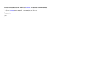 Despuésde colorearloscoches,podéisver uncuento que se titulaCarreradezapatillas.
Por último,unjuegoque osva ayudarenel trazado de los números.
Hasta pronto.
Isabel