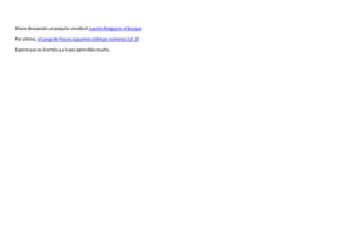 Ahoradescansáisunpoquitoviendoel cuentoAmigosenel bosque.
Por último,el juegode hoyes Juguemosalbingo:números1al 10
Esperoque os divirtáisya lavez aprendáismucho.