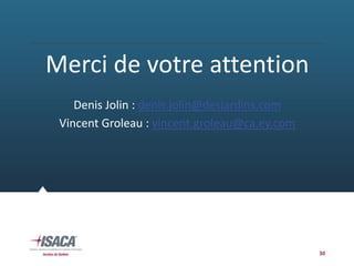 Merci de votre attention
Denis Jolin : denis.jolin@desjardins.com
Vincent Groleau : vincent.groleau@ca.ey.com
30
 