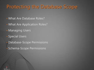 22
• What Are Database Roles?
• What Are Application Roles?
• Managing Users
• Special Users
• Database-Scope Permissions
• Schema-Scope Permissions
Protecting the Database Scope
 