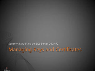 33
Managing Keys and Certificates
Security & Auditing on SQL Server 2008 R2
 