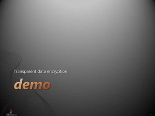 40
Transparent data encryption
 