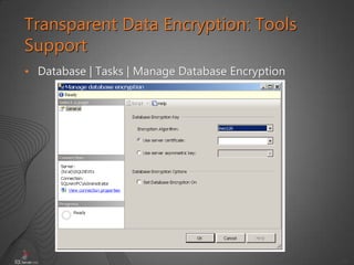 45
• Database | Tasks | Manage Database Encryption
Transparent Data Encryption: Tools
Support
 