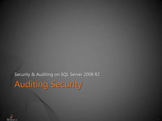46
Auditing Security
Security & Auditing on SQL Server 2008 R2
 