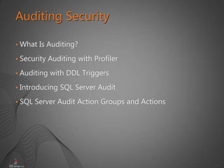 47
• What Is Auditing?
• Security Auditing with Profiler
• Auditing with DDL Triggers
• Introducing SQL Server Audit
• SQL Server Audit Action Groups and Actions
Auditing Security
 