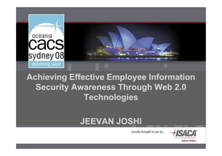 Achieving Effective Employee Information
  Security Awareness Through Web 2.0
              Technologies

            JEEVAN JOSHI
 