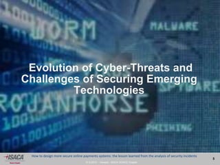 27.9.2013 - Venezia - ISACA VENICE Chapter
5
How to design more secure online payments systems: the lesson learned from the analysis of security incidents
Evolution of Cyber-Threats and
Challenges of Securing Emerging
Technologies
 