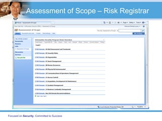 Assessment of Scope – Risk Registrar




Focused on Security. Committed to Success
 