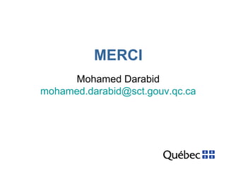 MERCI 
Mohamed Darabid 
mohamed.darabid@sct.gouv.qc.ca 

