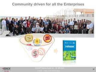 3.10.2014 - Venezia - ISACA VENICE Chapter 
17 
OWASP Testing Guide v4- M. MEUCCI 
Community driven for all the Enterprises 
 