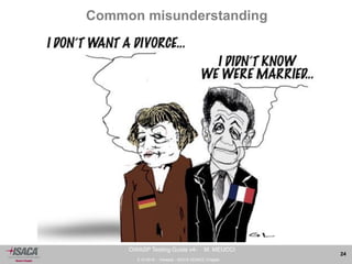 3.10.2014 - Venezia - ISACA VENICE Chapter 
24 
OWASP Testing Guide v4- M. MEUCCI 
Common misunderstanding 
 