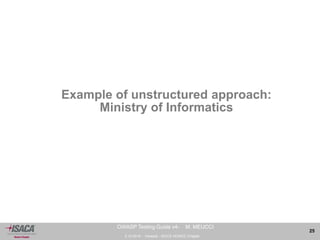 3.10.2014 - Venezia - ISACA VENICE Chapter 
25 
OWASP Testing Guide v4- M. MEUCCI 
Example of unstructured approach: 
Ministry of Informatics 
 