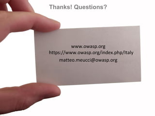 www.owasp.org https://www.owasp.org/index.php/Italy matteo.meucci@owasp.org 
Thanks! Questions? 