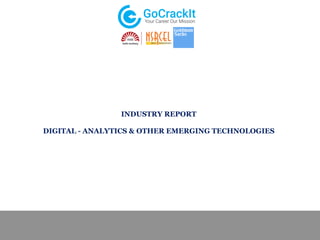 INDUSTRY REPORT
DIGITAL - ANALYTICS & OTHER EMERGING TECHNOLOGIES
 