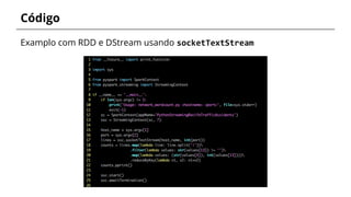 Código
Examplo com RDD e DStream usando socketTextStream
 