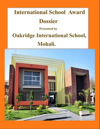 International School Award
Dossier
Presented by
Oakridge International School,
Mohali.
 
