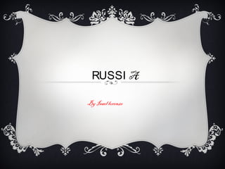 RUSSI A

By Isael lorenzo
 