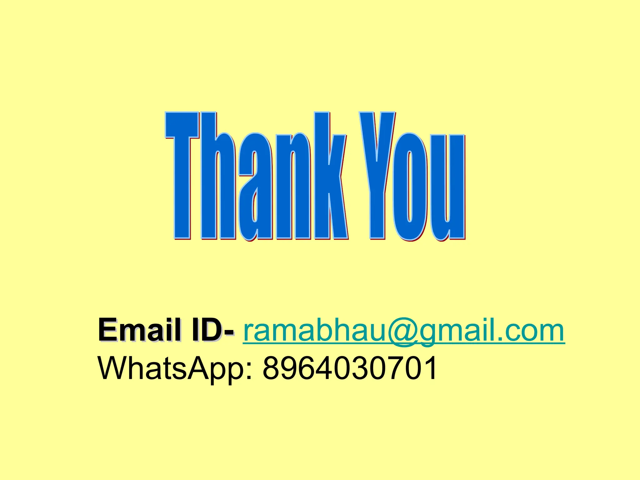 Email ID-
Email ID- ramabhau@gmail.com
WhatsApp: 8964030701
 