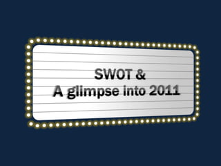 SWOT & A glimpse into 2011 