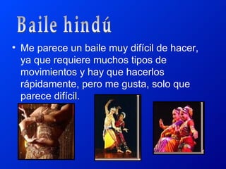 • Me parece un baile muy difícil de hacer,
  ya que requiere muchos tipos de
  movimientos y hay que hacerlos
  rápidamente, pero me gusta, solo que
  parece difícil.
 
