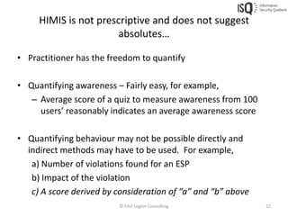 HIMIS is not prescriptive and does not suggest
                      absolutes…

• Practitioner has the freedom to quantif...