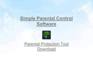 Simple Parental Control
       Software



 Parental Protection Tool
       Download
 